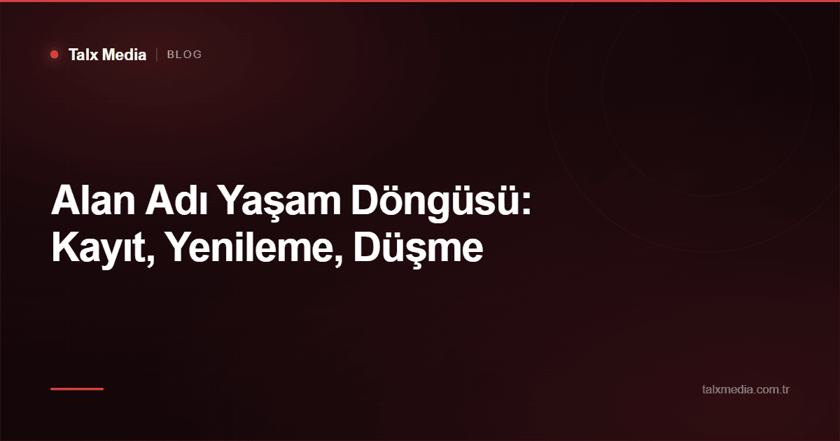 Alan Adı Yaşam Döngüsü: Kayıt, Yenileme, Düşme