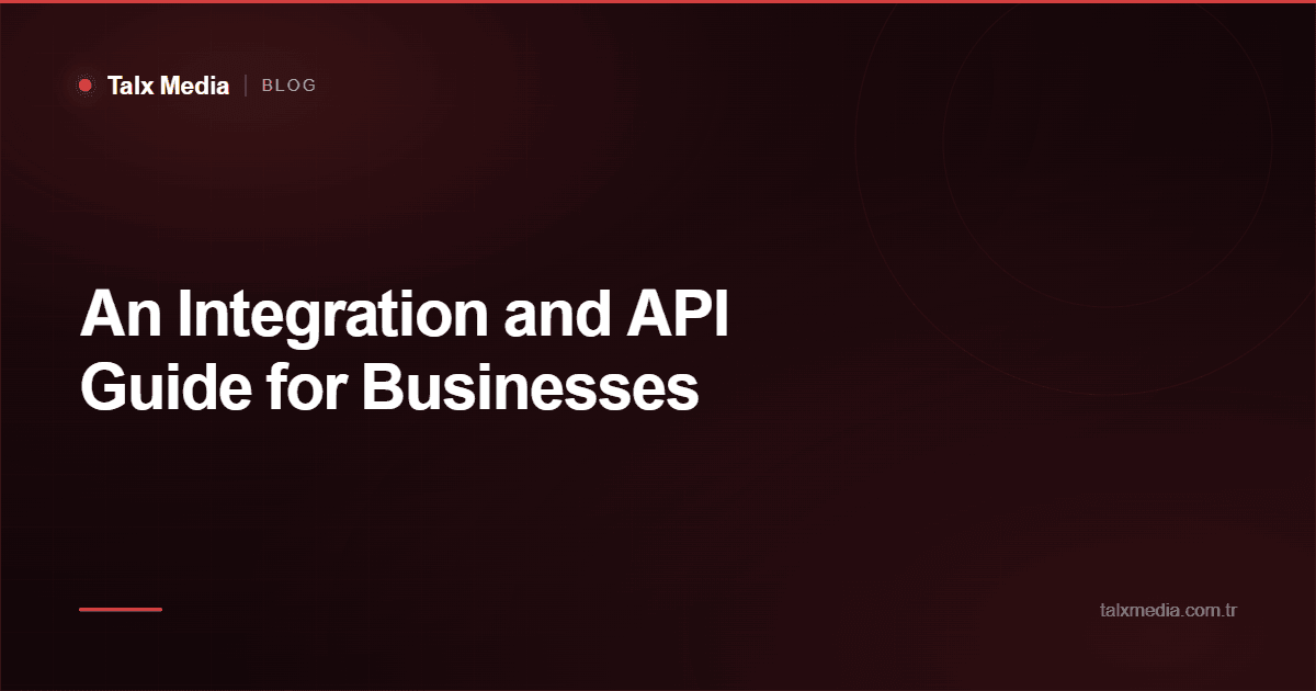 An Integration and API Guide for Businesses
