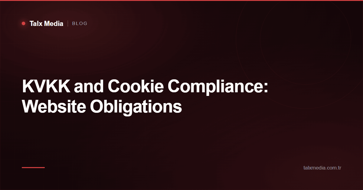 KVKK and Cookie Compliance: Website Obligations