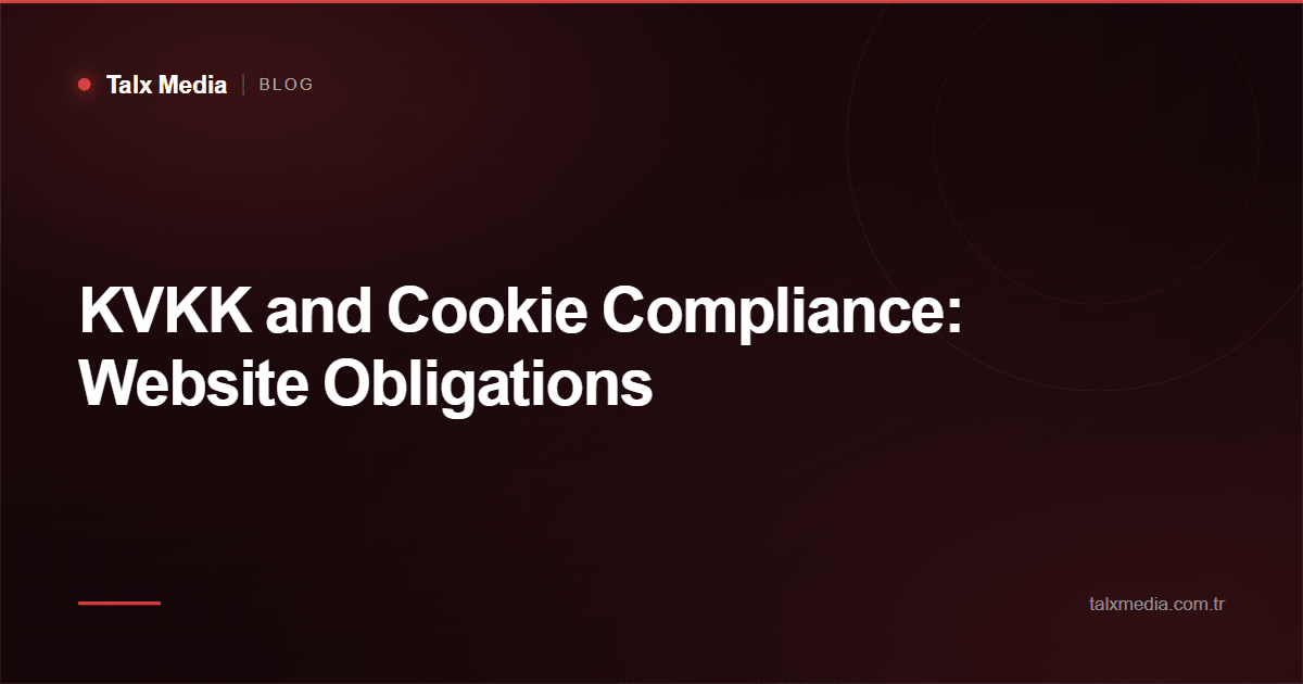 KVKK and Cookie Compliance: Website Obligations