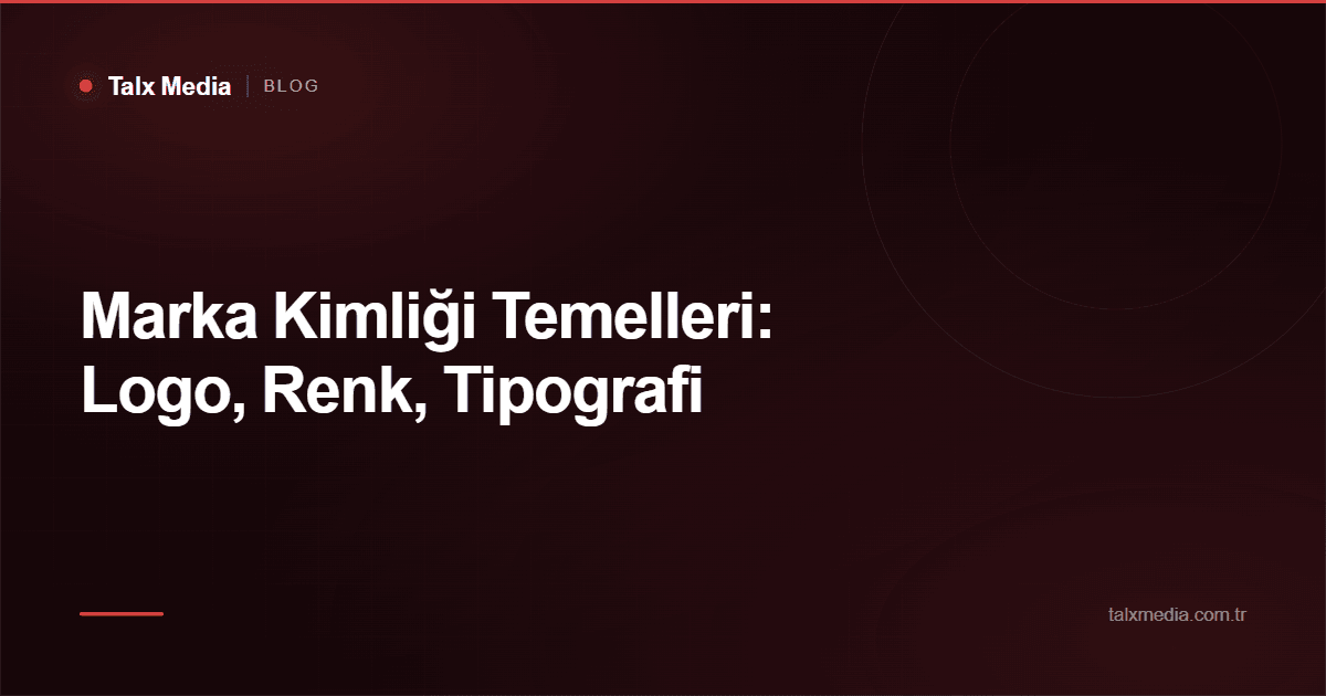 Marka Kimliği Temelleri: Logo, Renk, Tipografi