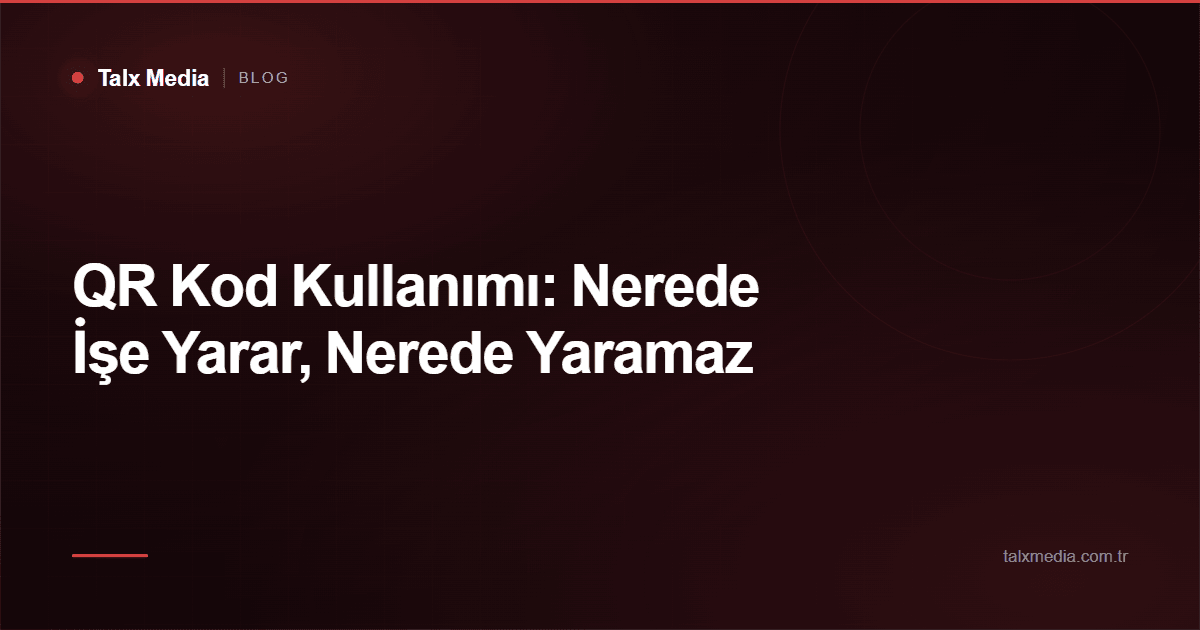 QR Kod Kullanımı: Nerede İşe Yarar, Nerede Yaramaz