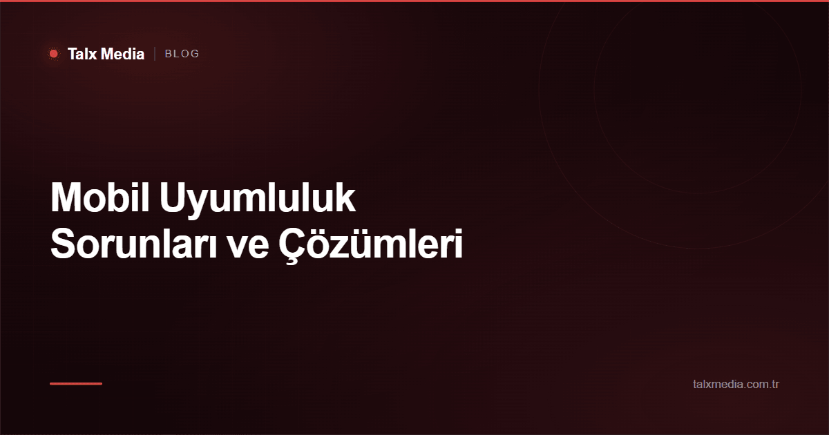 Mobil Uyumluluk Sorunları ve Çözümleri