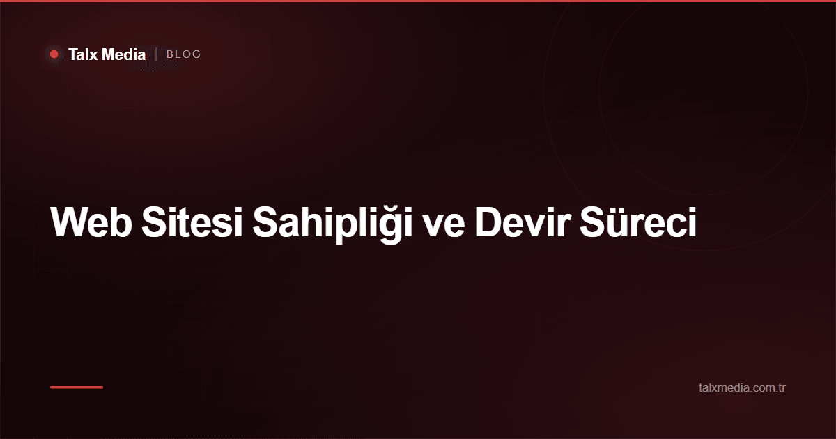 Web Sitesi Sahipliği ve Devir Süreci