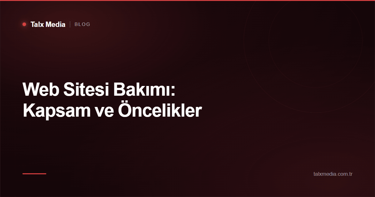 Web Sitesi Bakımı: Kapsam ve Öncelikler