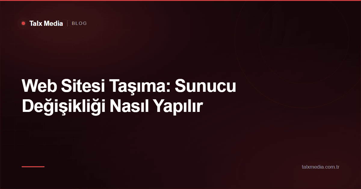 Web Sitesi Taşıma: Sunucu Değişikliği Nasıl Yapılır