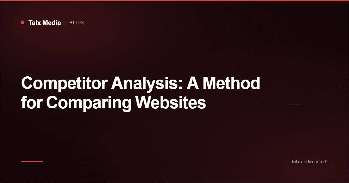 Competitor Analysis: A Method for Comparing Websites